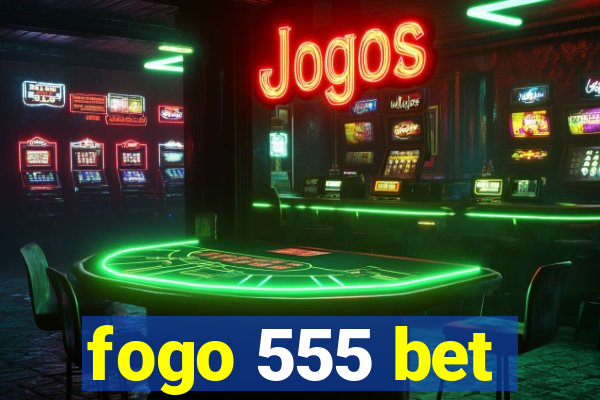 fogo 555 bet